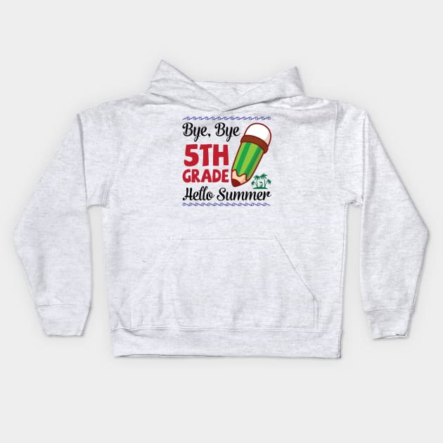 Bye Bye 5th Grade Hello Summer Happy Class Of School Senior Kids Hoodie by joandraelliot